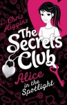 The Secrets Club: Alice in the Spotlight - Chris Higgins