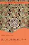 The Liturgical Year: The Spiraling Adventure of the Spiritual Life - The Ancient Practices Series - Joan D. Chittister, Phyllis A. Tickle