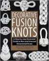 Decorative Fusion Knots: A Step-By-Step Illustrated Guide to Unique and Unusual Ornamental Knots - J.D. Lenzen