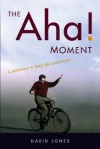 The Aha! Moment: A Scientist's Take on Creativity - David Jones