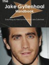 The Jake Gyllenhaal Handbook - Everything You Need to Know about Jake Gyllenhaal - Emily Smith