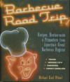 Barbecue Road Trip: Recipes, Restaurants & Pitmasters from America's Great Barbecue Regions - Michael Karl Witzel