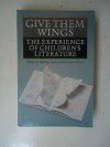 Give Them Wings: The Experience of Children's Literature - H.M. Saxby