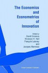 The Economics and Econometrics of Innovation - Brownyn H. Hall, Francois Laisney, David Encaoua