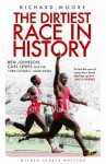 The Dirtiest Race in History: Ben Johnson, Carl Lewis and the 1988 Olympic 100m Final (Wisden Sports Writing) - Richard Moore