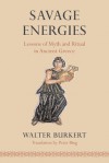 Savage Energies: Lessons of Myth and Ritual in Ancient Greece - Walter Burkert, Peter Bing