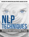 NLP Techniques: An introduction to Conversational Hypnosis (Influence Any Conversation Using Hypnotic Language Patterns and Your Persuasion Skills) - Rintu Basu