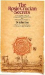 The Rosie Crucian Secrets: Their Excellent Method Of Making Medicines Of Metals also their Lawes and Mysteries - John Dee, E.J. Langford Garstin, Ithell Colquhoun