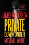 Private Down Under - Michael White, James Patterson