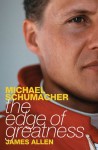 Michael Schumacher: The Edge of Greatness - James Allen