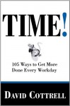 Time!: 105 Ways to Get More Done Every Workday - David Cottrell