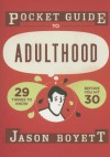 Pocket Guide to Adulthood: 29 Things to Know Before You Hit 30 - Jason Boyett