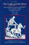 The Eagle and the Dove: The American Peace Movement and United States Foreign Policy, 1900-1922 - John Whiteclay Chambers II