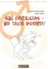 Być rodzicem - to takie proste! - Maria Szarf, Marcin Przewoźniak