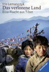 Das Verlorene Landeine Flucht Aus Tibet ; [Eine Abenteuerliche Reise Ab 10] - Iris Lemanczyk, Mathias Metzger, Bruno Boll