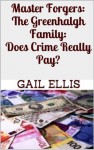 Master Forgers: The Greenhalgh Family: Does Crime Really Pay? - Gail Ellis