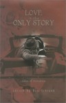 Love is the Only Story: Tales of Romance - Ben Schrank