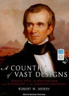 A Country of Vast Designs: James K. Polk, the Mexican War and the Conquest of the American Continent - Robert W. Merry, Michael Prichard