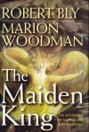 The Maiden King: The Reunion of Masculine and Feminine - Robert Bly, Marion Woodman