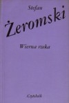 Wierna rzeka - Stefan Żeromski