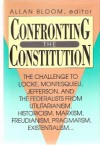 Confronting The Constitution: The Challenge To Locke, Montesquieu, Jefferson And The Federalists From Utilitarianism, Historicism, Marxism, Freudianism, Pragmatism, Existentialism - Allan Bloom, Steven J. Kautz