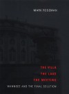 The Villa, The Lake, The Meeting: Wannsee And The Final Solution - Mark Roseman