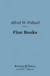 Fine Books (Barnes & Noble Digital Library) - Alfred W. Pollard