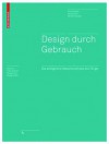 Design Durch Gebrauch: Die Alltagliche Metamorphose Der Dinge - Uta Brandes, Sonja Stich, Miriam Wender