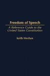 Freedom of Speech: A Reference Guide to the United States Constitution - Keith Werhan