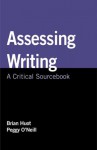 Assessing Writing: A Critical Sourcebook - Brian Huot, Peggy O'Neill