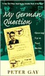 My German Question: Growing Up In Nazi Berlin - Peter Gay