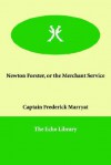 Newton Forster, or the Merchant Service - Frederick Marryat