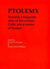 Ptolemy: Towards a Linguistic Atlas of the Earliest Celtic Place-names of Europe: Papers from a Workshop, Sponsored by the British Academy, in the ... of Wales, Aberystwyth, 11-12 April 1999 - David Parsons