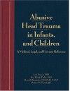 Abusive Head Trauma in Infants & Children: Medical, Legal & Forensic Issues, A Clinical Guide/Color Atlas with Supplementary CD-ROM - Lori Frasier