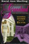 Graceland: Going Home with Elvis, - Karal Ann Marling