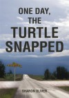 One Day, The Turtle Snapped - Sharon Oliver