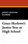 Grace Harlowe's Junior Year At High School - Jessie Graham Flower