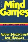 Mind Games: The Guide to Inner Space - Robert E.L. Masters, Jean Houston