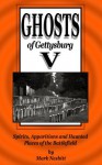 Ghosts of Gettysburg V: Spirits, Apparitions and Haunted Places on the Battlefield - Mark Nesbitt