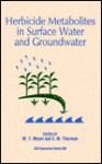 Herbicide Metabolites in Surface Water and Groundwater - Michael T. Meyer