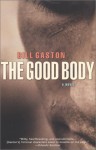 The Good Body: A Novel - Bill Gaston