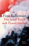 Der wird Euch mit Feuer taufen - Faye Kellerman