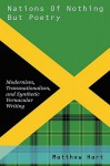 Nations of Nothing But Poetry: Modernism, Transnationalism, and Synthetic Vernacular Writing - Matthew Hart