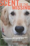 Scent of the Missing: Love and Partnership with a Search-And-Rescue Dog - Susannah Charleson