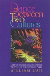 Dance Between Two Cultures: Latino Caribbean Literature Written in the United States - William Luis