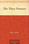 The Three Partners - Bret Harte