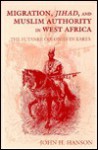 Migration, Jihad, and Muslim Authority in West Africa: The Futanke Colonies in Karta - John Hanson