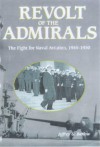 Revolt Of The Admirals: The Fight For Naval Aviation, 1945 1950 - Jeffrey G. Barlow