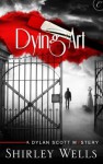 Dying Art (A Dylan Scott Mystery) - Shirley Wells