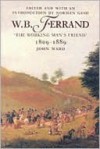 W.B. Ferrand "the Working Man's Friend" - John Ward, Norman Gash